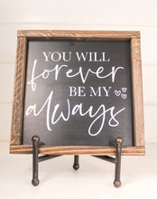 Load image into Gallery viewer, Forever My Always Framed Sign