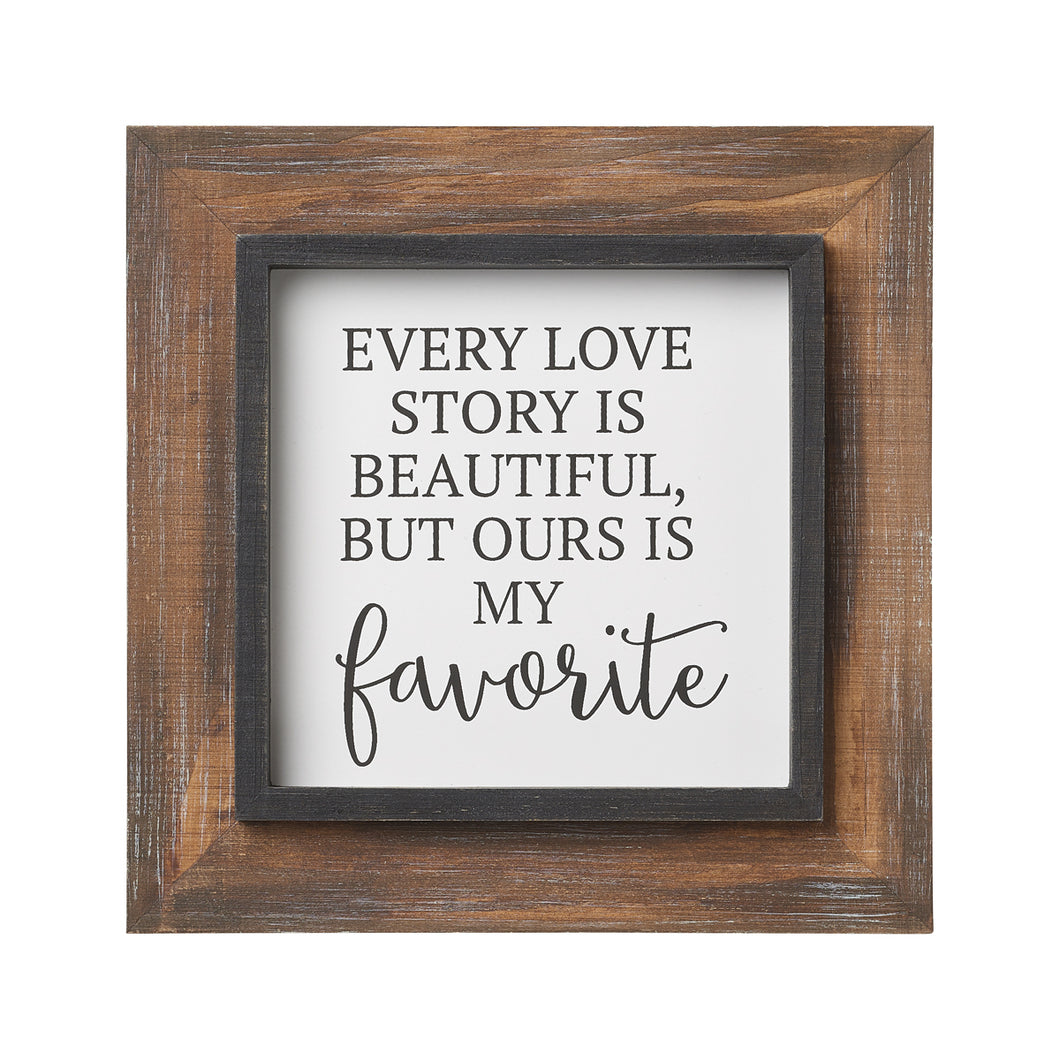 every love story is beautiful but ours is my favorite wood framed sign